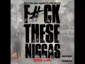 Video: Teddie Cain - F**K These Ni**As